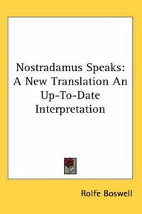 Cover image for Nostradamus Speaks: A New Translation an Up-To-Date Interpretation