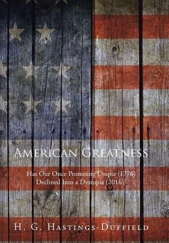 American Greatness: Has Our Once Promising Utopia (1776) Declined into a Dystopia (2017)?