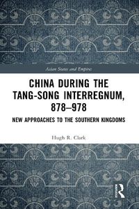 Cover image for China during the Tang-Song Interregnum, 878-978: New Approaches to the Southern Kingdoms