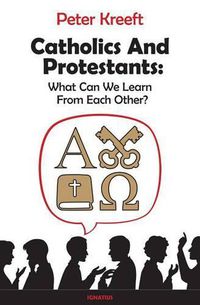 Cover image for Catholics and Protestants: What Can We Learn from Each Other?