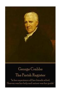 Cover image for George Crabbe - The Parish Register: In her experience all her friends relied, Heaven was her help and nature was her guide