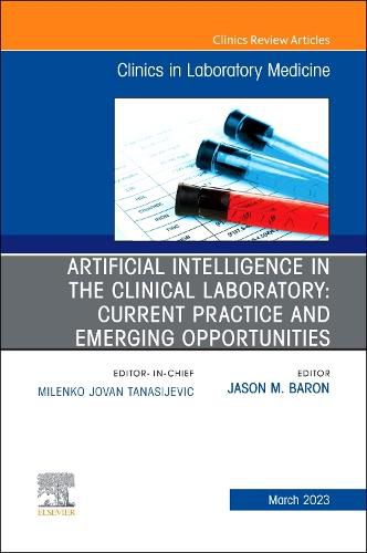 Cover image for Artificial Intelligence in the Clinical Laboratory: Current Practice and Emerging Opportunities, An Issue of the Clinics in Laboratory Medicine: Volume 43-1