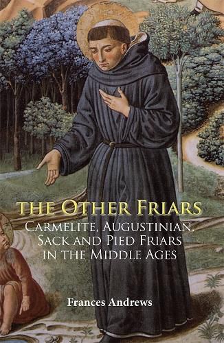 Cover image for The Other Friars: The Carmelite, Augustinian, Sack and Pied Friars in the Middle Ages