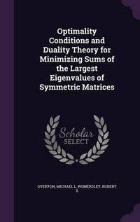 Cover image for Optimality Conditions and Duality Theory for Minimizing Sums of the Largest Eigenvalues of Symmetric Matrices