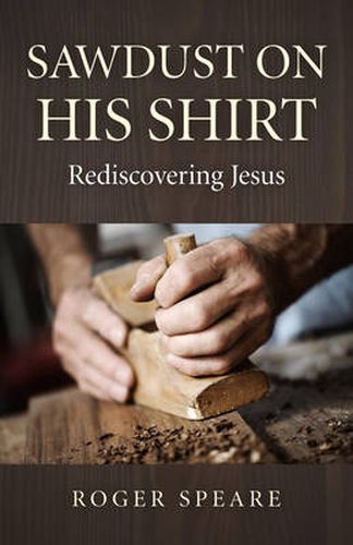 Cover image for Sawdust on His Shirt - Rediscovering Jesus