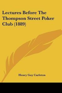 Cover image for Lectures Before the Thompson Street Poker Club (1889)