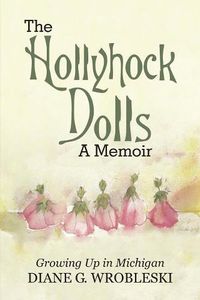 Cover image for The Hollyhock Dolls-A Memoir: Growing Up in Michigan
