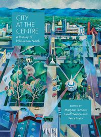 Cover image for City at the Centre: A history of Palmerston North