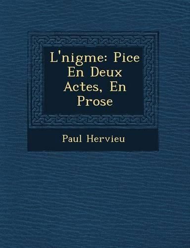 Cover image for L' Nigme: Pi Ce En Deux Actes, En Prose