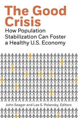 Cover image for The Good Crisis: How Population Stabilization Can Foster a Healthy U.S. Economy