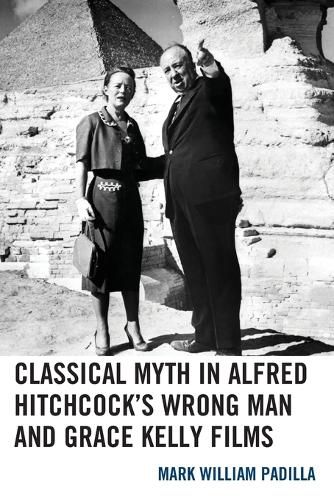 Cover image for Classical Myth in Alfred Hitchcock's Wrong Man and Grace Kelly Films