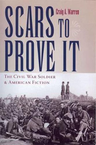 Cover image for Scars to Prove it: The Civil War Soldier and American Fiction