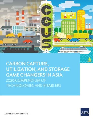 Cover image for Carbon Capture, Utilization, and Storage Game Changers in Asia: 2020 Compendium of Technologies and Enablers