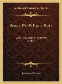 Cover image for Organic Way to Health, Part 4: Latest Advances in Nutrition (1956)