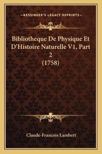 Cover image for Bibliotheque de Physique Et D'Histoire Naturelle V1, Part 2 (1758)