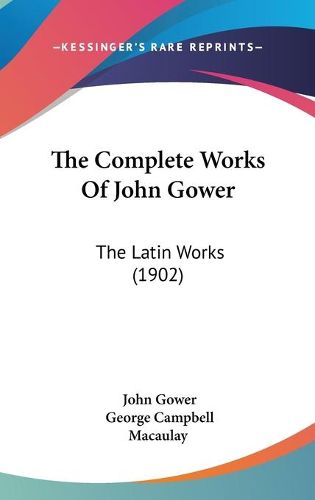 Cover image for The Complete Works of John Gower: The Latin Works (1902)