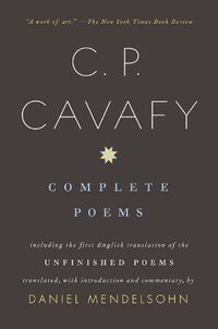 Cover image for Complete Poems of C. P. Cavafy: Including the First English Translation of the Unfinished Poems
