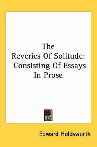Cover image for The Reveries of Solitude: Consisting of Essays in Prose