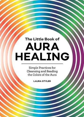 Cover image for The Little Book of Aura Healing: Simple Practices for Cleansing and Reading the Colors of the Aura