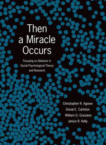 Cover image for Then A Miracle Occurs: Focusing on Behavior in Social Psychological Theory and Research