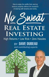 Cover image for No Sweat Real Estate Investing: High Returns - Low Risk - Zero Hassles