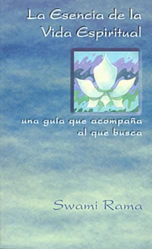 Cover image for La Esencia De La Vida Espiritual, Spanish Edition of the Essence of Spiritual Life: UNA Guia Que Acompana Al Que Busca