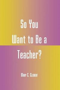 Cover image for So You Want to Be a Teacher?