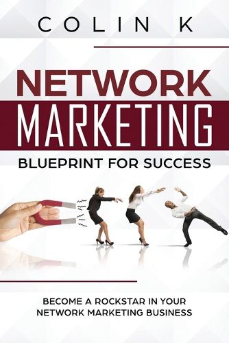 Cover image for Network Marketing Blueprint for Success: Become a Rockstar in Your Network Marketing Business