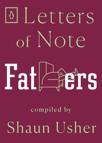 Cover image for Letters of Note: Fathers