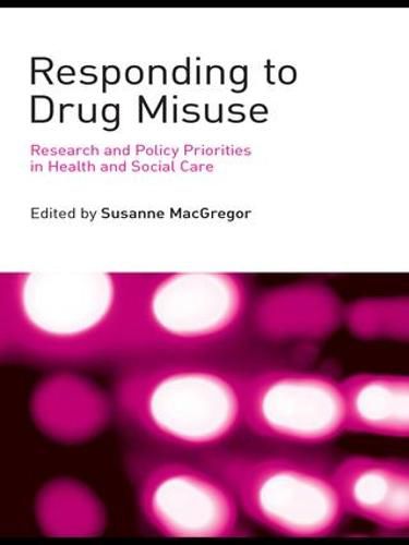 Cover image for Responding to Drug Misuse: Research and Policy Priorities in Health and Social Care