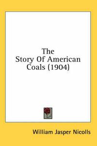 Cover image for The Story of American Coals (1904)
