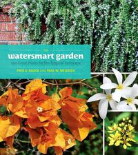 Cover image for The Watersmart Garden: 100 Great Plants for the Tropical Xeriscape