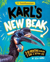 Cover image for Karl's New Beak: 3-D Printing Builds a Bird a Better Life