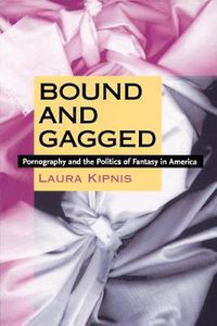 Cover image for Bound and Gagged: Pornography and the Politics of Fantasy in America