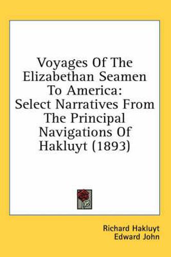 Voyages of the Elizabethan Seamen to America: Select Narratives from the Principal Navigations of Hakluyt (1893)