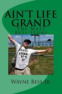 Cover image for Ain't Life Grand: The Matt Bess Story