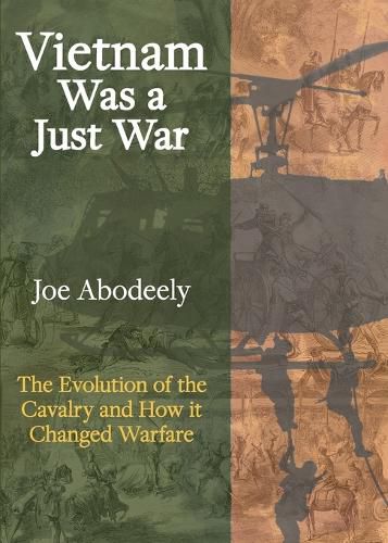 Cover image for Vietnam Was a Just War: The Evolution of the Cavalry and How it Changed Warfare
