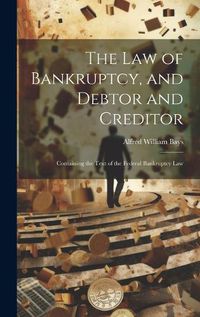 Cover image for The Law of Bankruptcy, and Debtor and Creditor