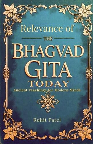 Cover image for Relevance Of The Bhagvad Gita Today-Ancient Teachings for Modern Minds