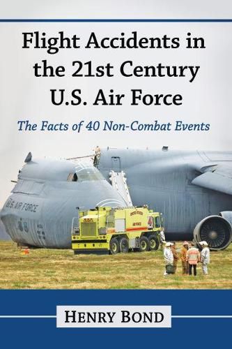 Cover image for Flight Accidents in the 21st Century U.S. Air Force: The Facts of 40 Non-Combat Events