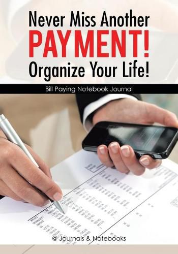 Cover image for Never Miss Another Payment! Organize Your Life! Bill Paying Notebook Journal