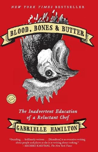 Cover image for Blood, Bones & Butter: The Inadvertent Education of a Reluctant Chef