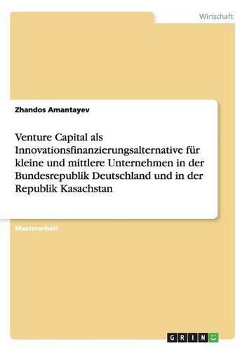 Cover image for Venture Capital als Innovationsfinanzierungsalternative fur kleine und mittlere Unternehmen in der Bundesrepublik Deutschland und in der Republik Kasachstan