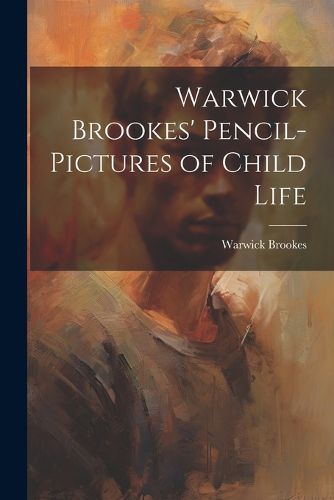 Cover image for Warwick Brookes' Pencil-Pictures of Child Life