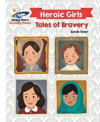 Cover image for Reading Planet - Heroic Girls: Tales of Bravery - White: Galaxy