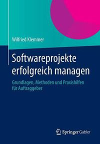 Cover image for Softwareprojekte erfolgreich managen: Grundlagen, Methoden und Praxishilfen fur Auftraggeber