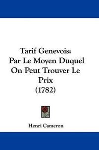 Cover image for Tarif Genevois: Par Le Moyen Duquel On Peut Trouver Le Prix (1782)