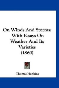 Cover image for On Winds and Storms: With Essays on Weather and Its Varieties (1860)