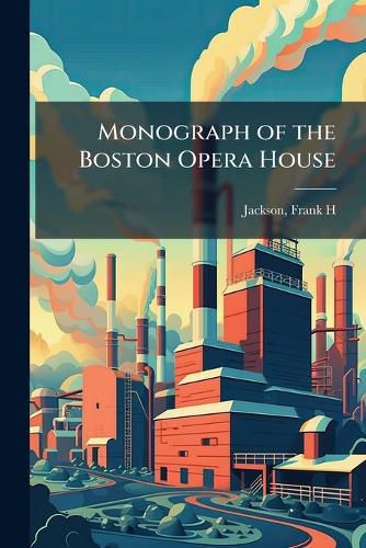 Cover image for Monograph of the Boston Opera House