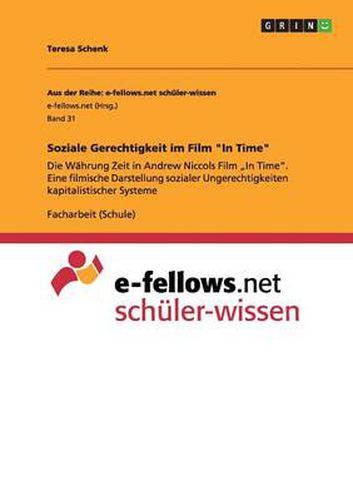 Cover image for Soziale Gerechtigkeit im Film In Time: Die Wahrung Zeit in Andrew Niccols Film  In Time. Eine filmische Darstellung sozialer Ungerechtigkeiten kapitalistischer Systeme